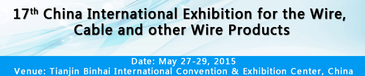 17th Tianjin Wire and Cable Expo, May 27-29, 2015 17th Tianjin Wire and Cable Expo, May 27-29, 2015