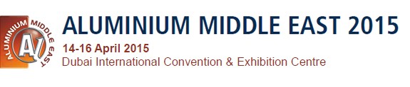 Dubai Int Aluminum Industry Expo, April 14-16, 2015 Dubai Int Aluminum Industry Expo, April 14-16, 2015